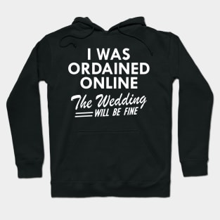 Officiant - I was ordained online the wedding will be fine w Hoodie